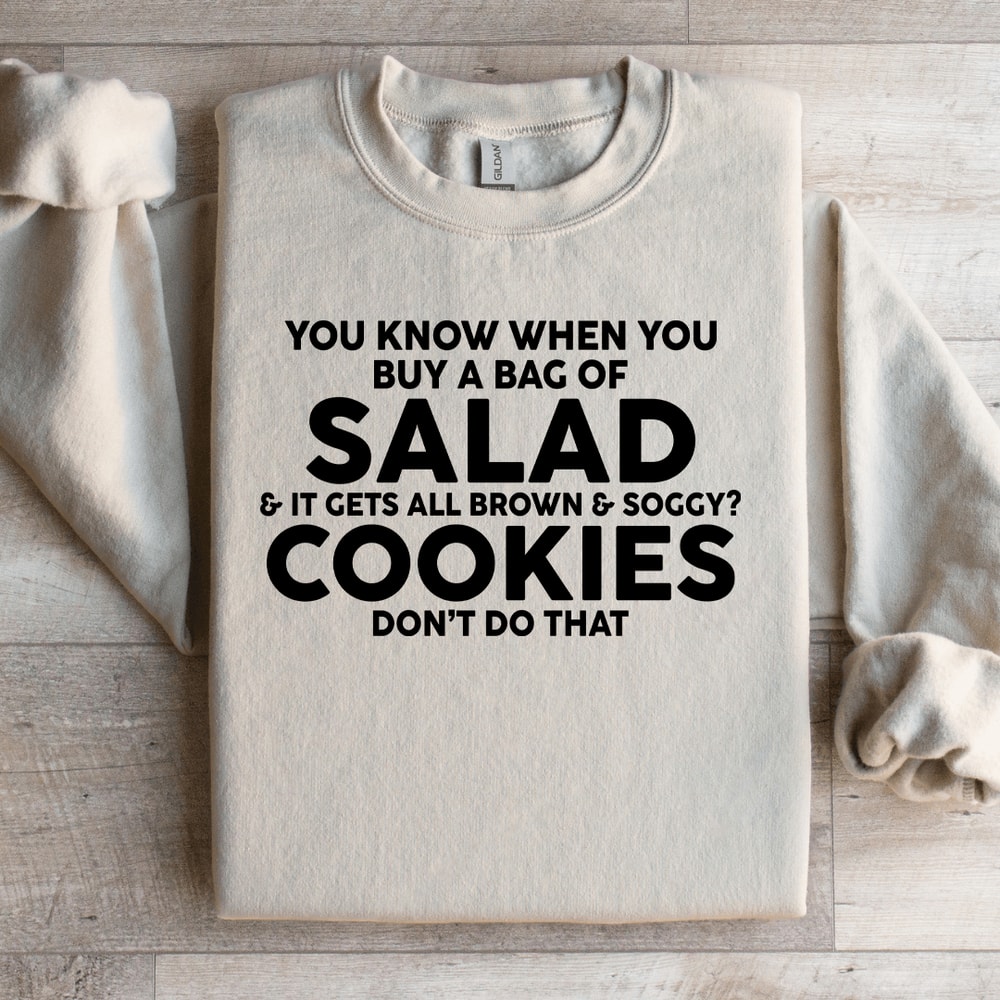 You Know When You Buy A Bag Of Salad Sweatshirt 2
