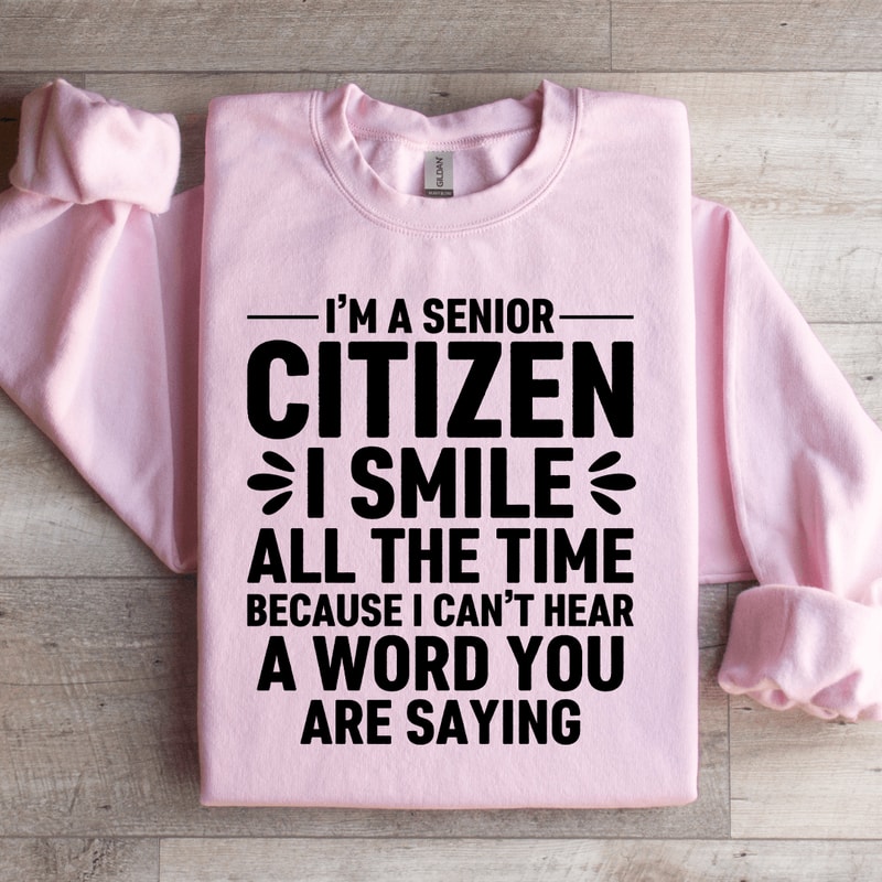 Im A Senior Citizen I Smile All The Time Sweatshirt 2