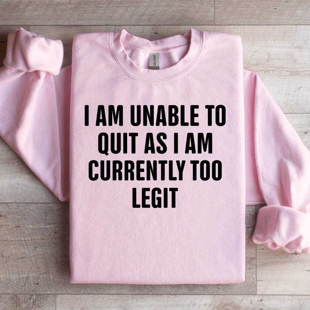 I Am Unable To Quit As Sweatshirt 0