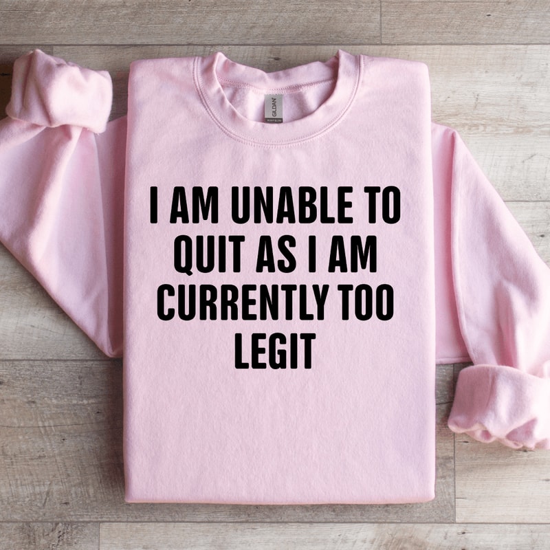 I Am Unable To Quit As Sweatshirt 0