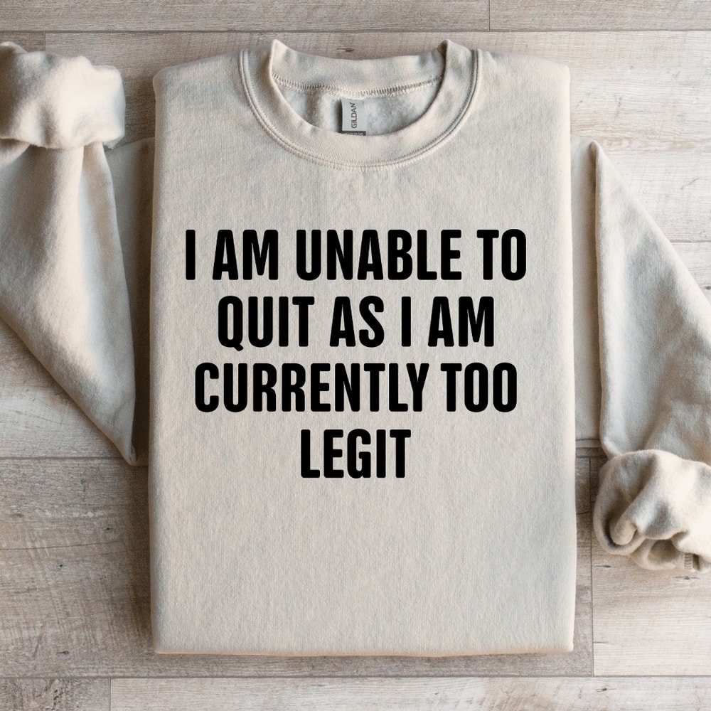 I Am Unable To Quit As Sweatshirt 1