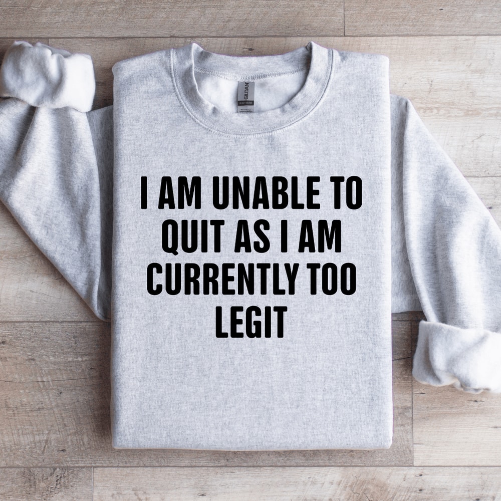 I Am Unable To Quit As Sweatshirt 2
