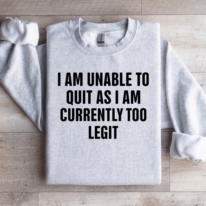 I Am Unable To Quit As Sweatshirt 2