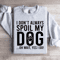 I Dont Always Spoil My Dog Sweatshirt 2