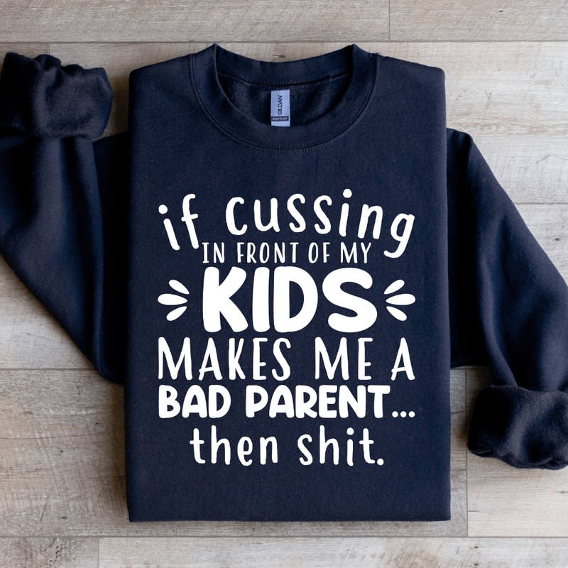 If Cussing In Front Of My Kids Sweatshirt 1