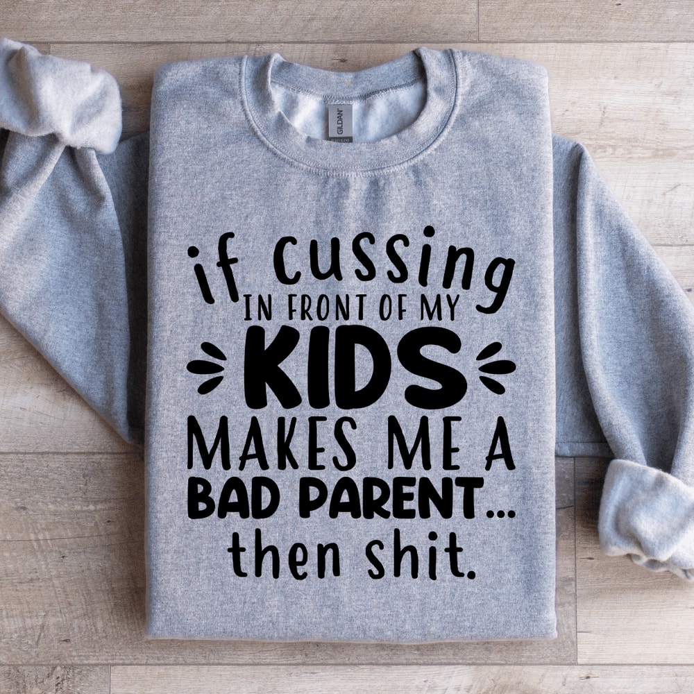 If Cussing In Front Of My Kids Sweatshirt 2