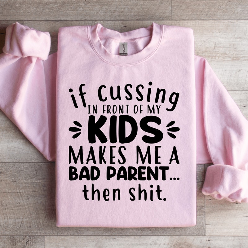 If Cussing In Front Of My Kids Sweatshirt 3