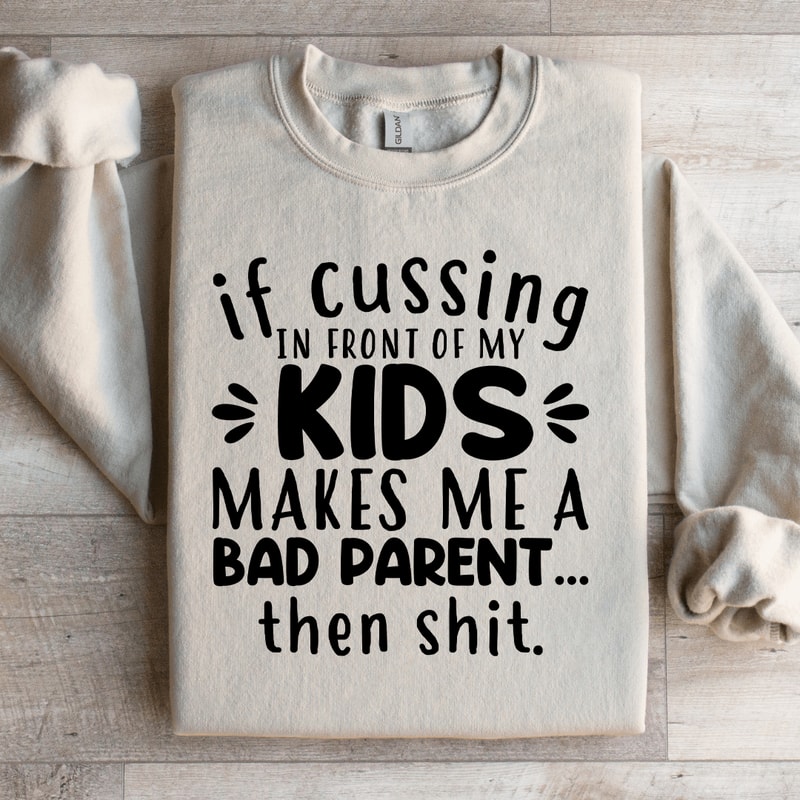 If Cussing In Front Of My Kids Sweatshirt 4