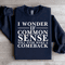 I Wonder If Common Sense Sweatshirt 1