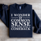I Wonder If Common Sense Sweatshirt 1