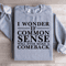 I Wonder If Common Sense Sweatshirt 2