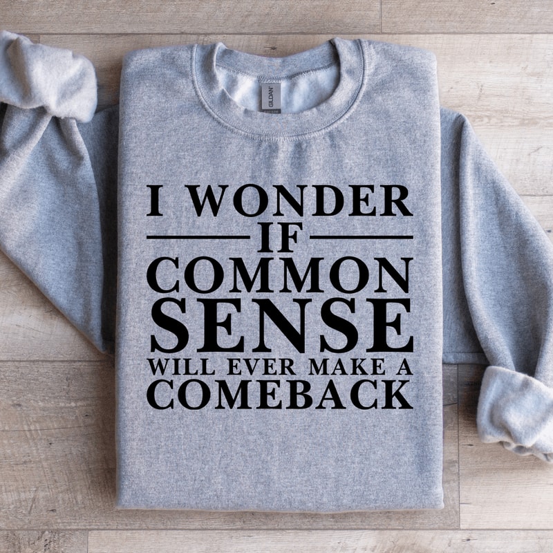 I Wonder If Common Sense Sweatshirt 2