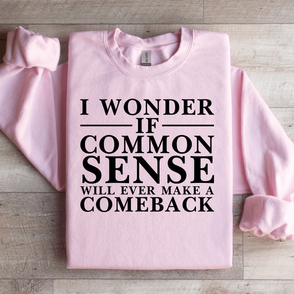 I Wonder If Common Sense Sweatshirt 0