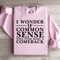 I Wonder If Common Sense Sweatshirt 0