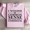 I Wonder If Common Sense Sweatshirt 0