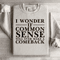 I Wonder If Common Sense Sweatshirt 3