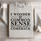 I Wonder If Common Sense Sweatshirt 3