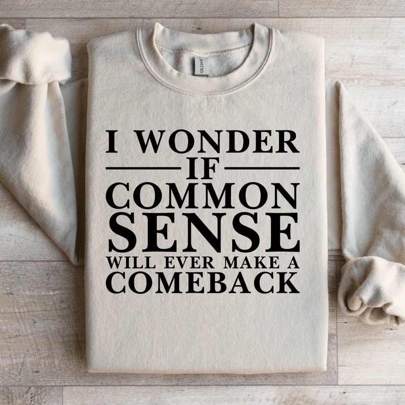I Wonder If Common Sense Sweatshirt 3