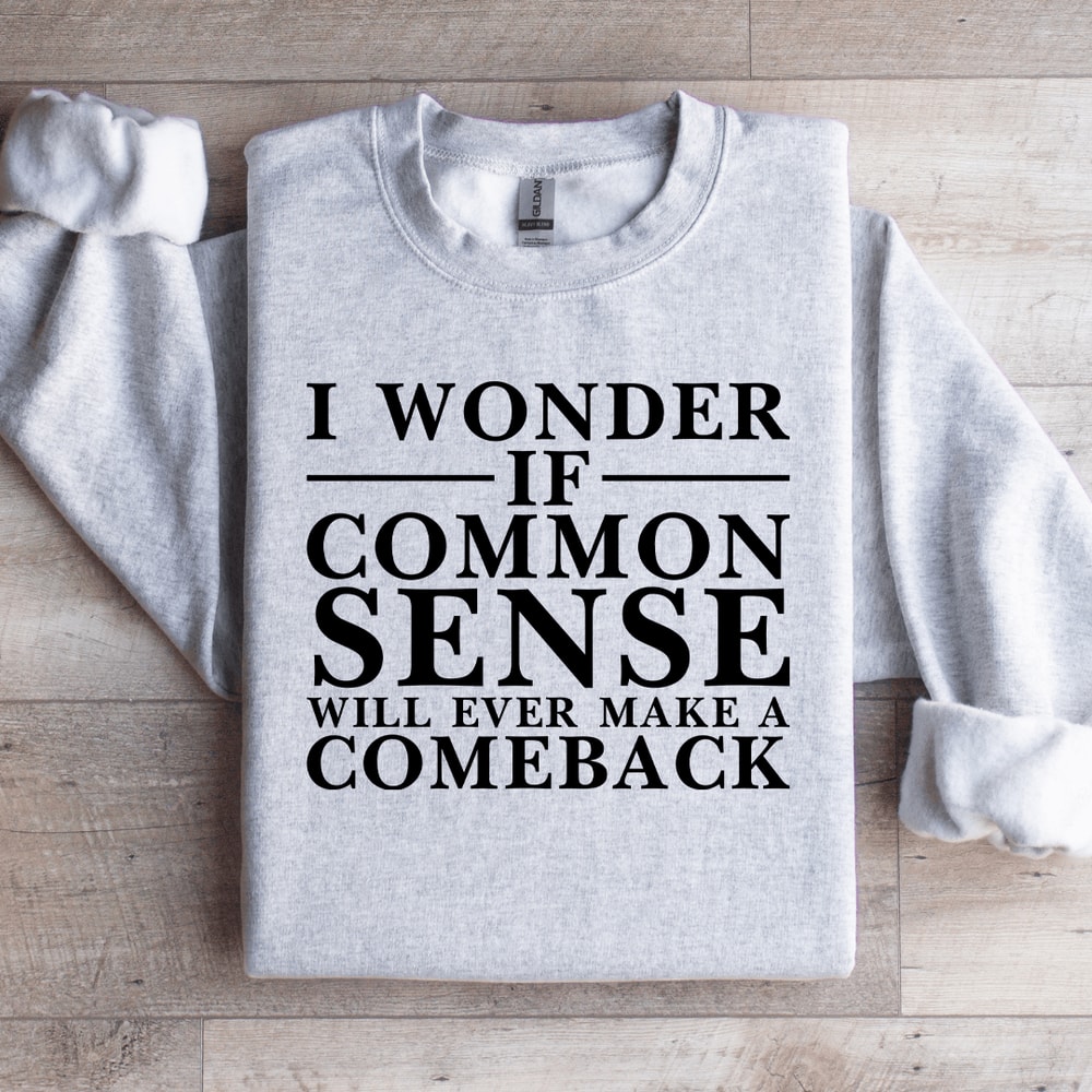 I Wonder If Common Sense Sweatshirt 4