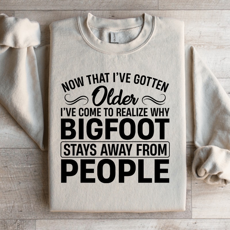 Now That I've Gotten Older Sweatshirt