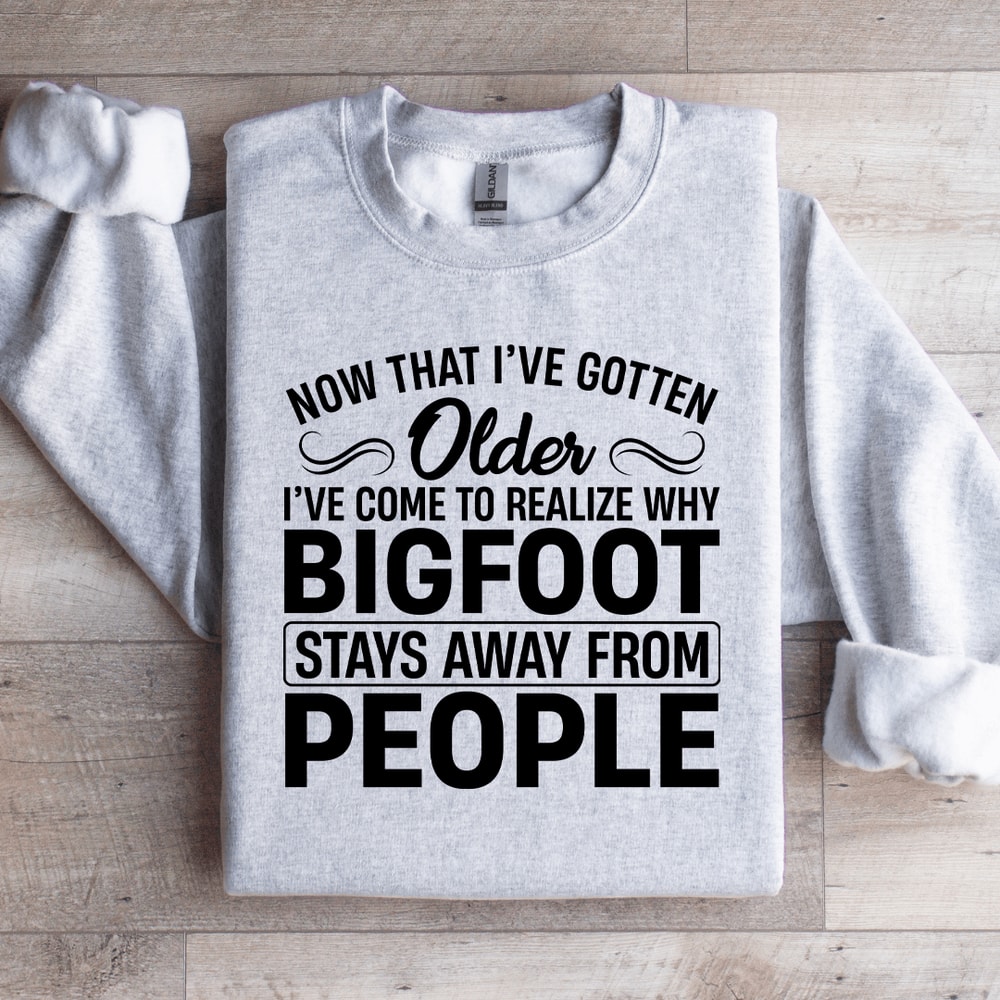 Now That I've Gotten Older Sweatshirt