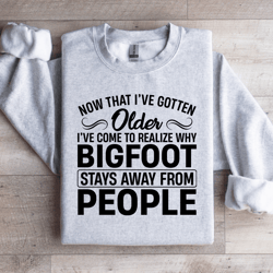 now that i've gotten older sweatshirt