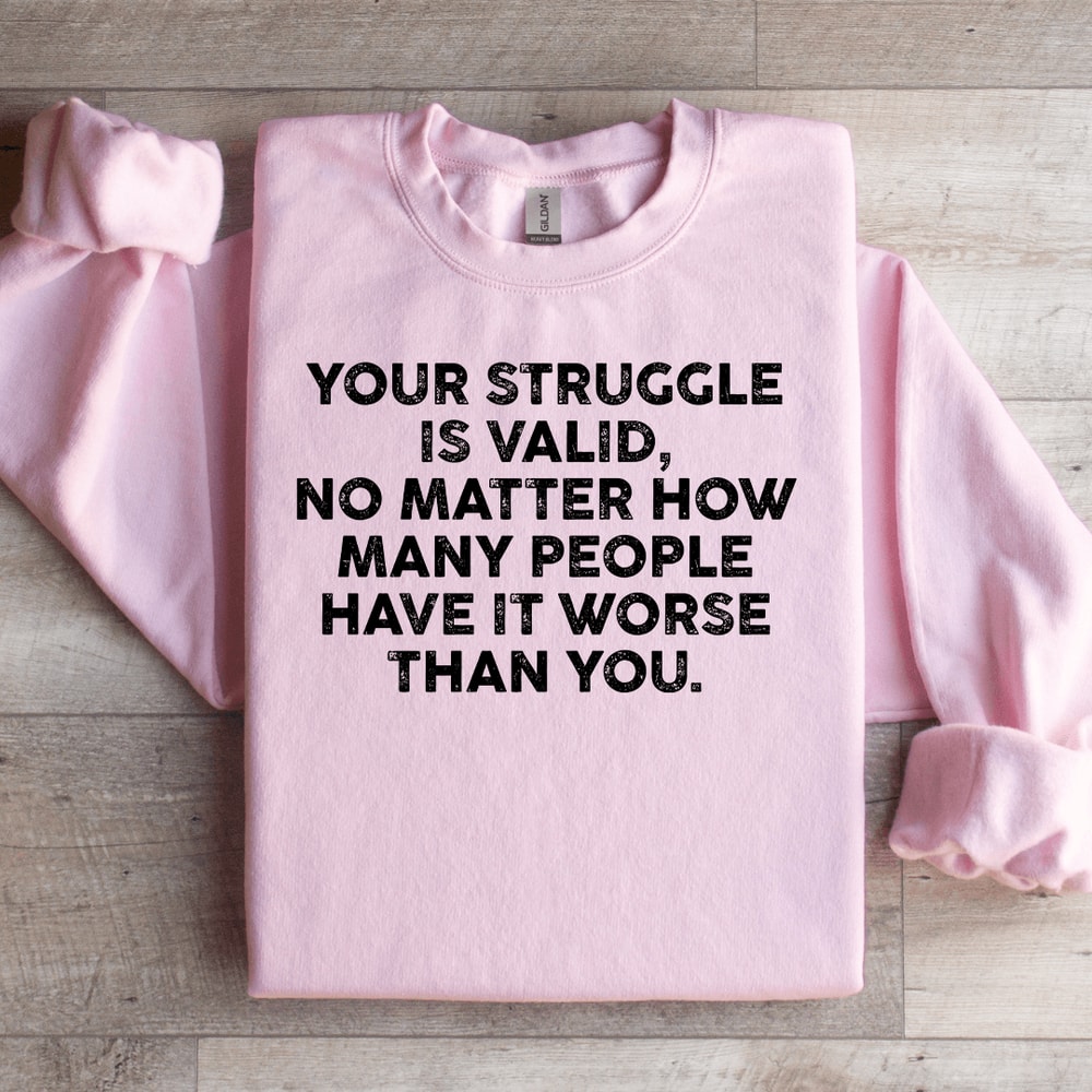 Your Struggle Is Valid Sweatshirt 2