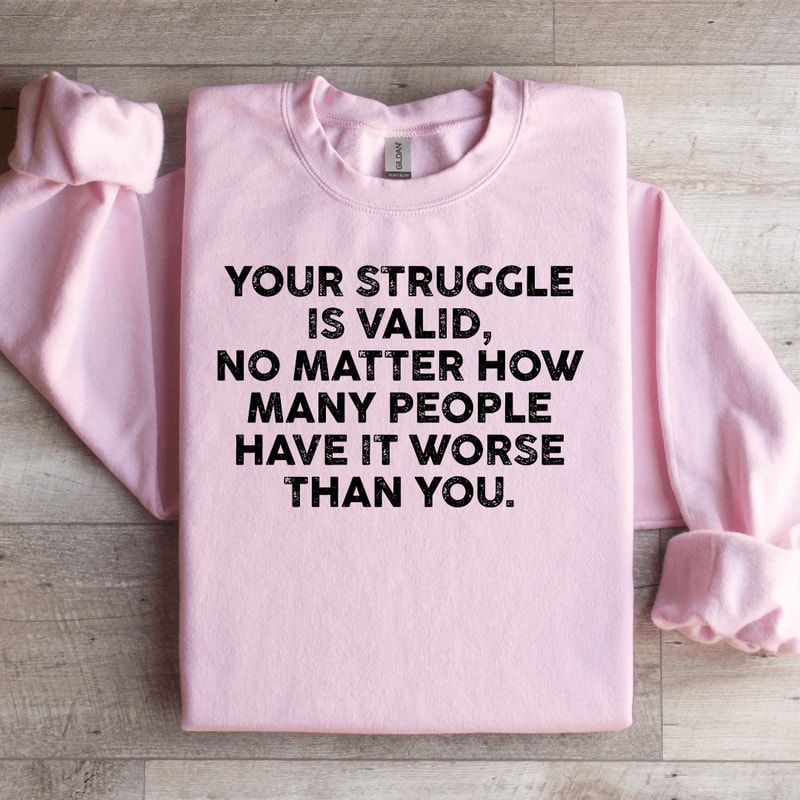 Your Struggle Is Valid Sweatshirt 2