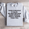 Your Struggle Is Valid Sweatshirt 0