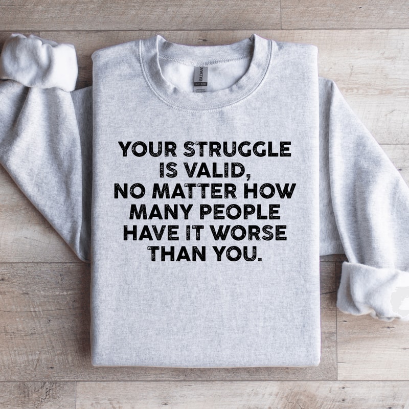 Your Struggle Is Valid Sweatshirt 0