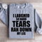 I Laughed So Hard Tears Ran Down My Leg Sweatshirt 0