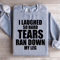 I Laughed So Hard Tears Ran Down My Leg Sweatshirt 0