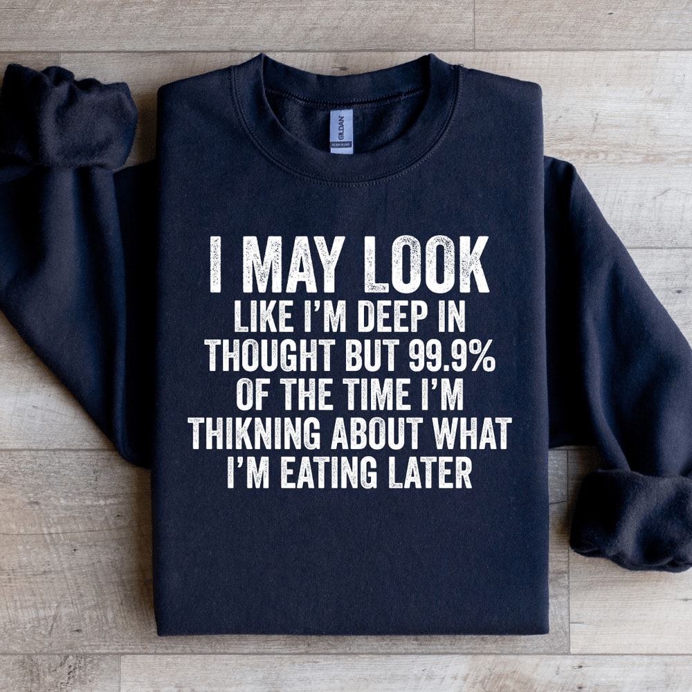 I May Look Like Im Deep In Thought Sweatshirt 1