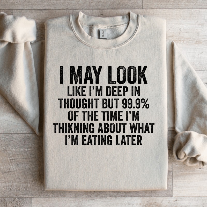 I May Look Like Im Deep In Thought Sweatshirt 3
