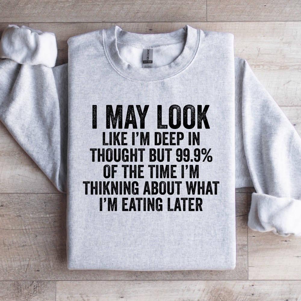 I May Look Like Im Deep In Thought Sweatshirt 4