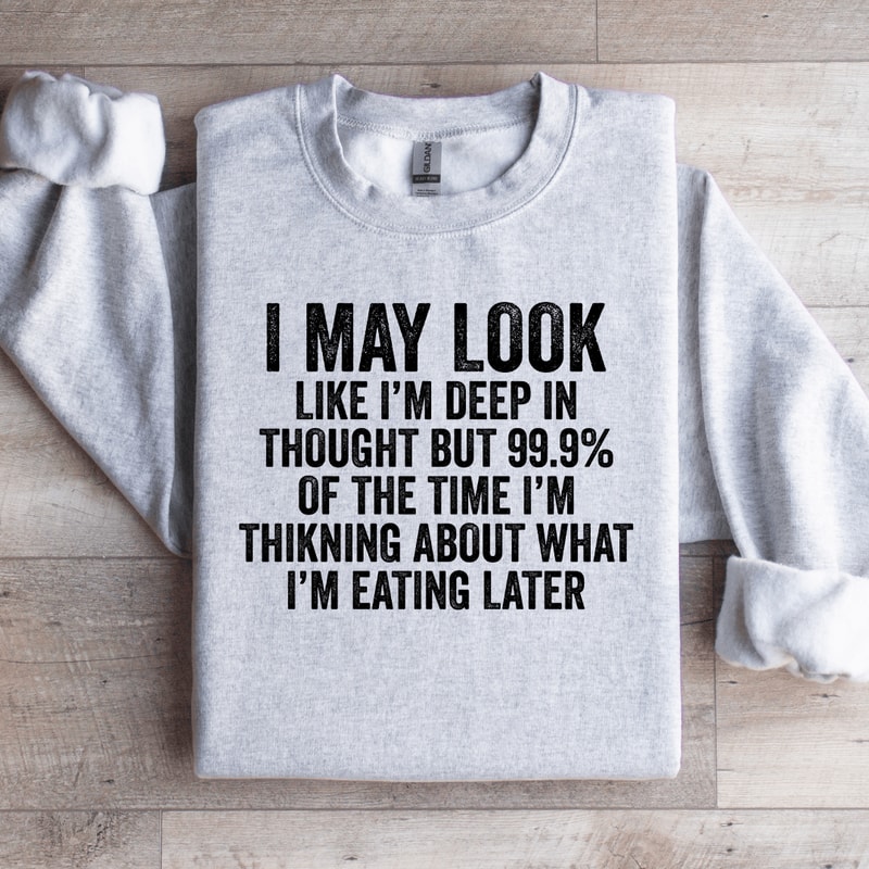 I May Look Like Im Deep In Thought Sweatshirt 4