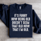 Its Funny How Being Old Doesnt Seem That Old Sweatshirt 1