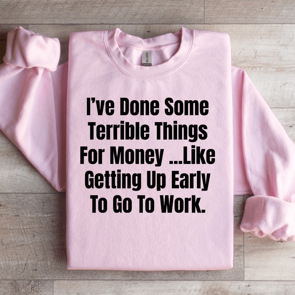Ive Done Some Terrible Things For Money Sweatshirt 3