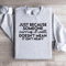 Just Because Someone Carries It Well Sweatshirt 1