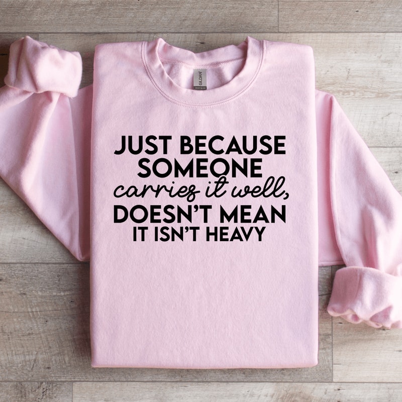 Just Because Someone Carries It Well Sweatshirt 3