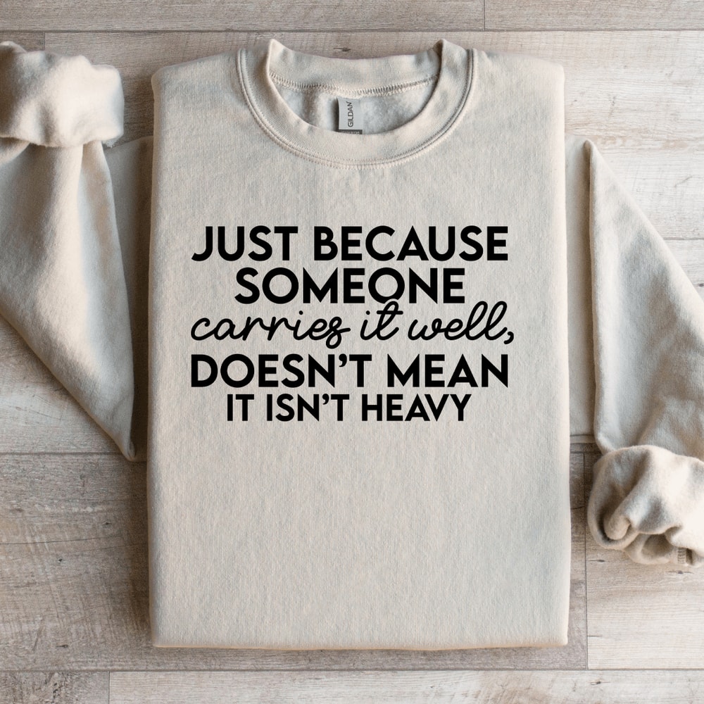 Just Because Someone Carries It Well Sweatshirt 4