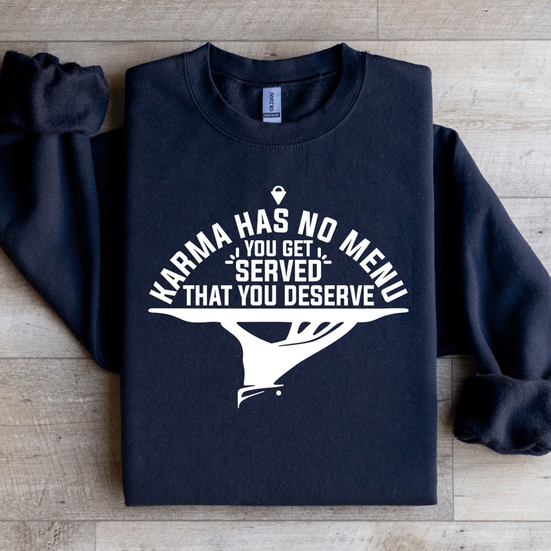 Karma Has No Menu You Get Served Sweatshirt 1