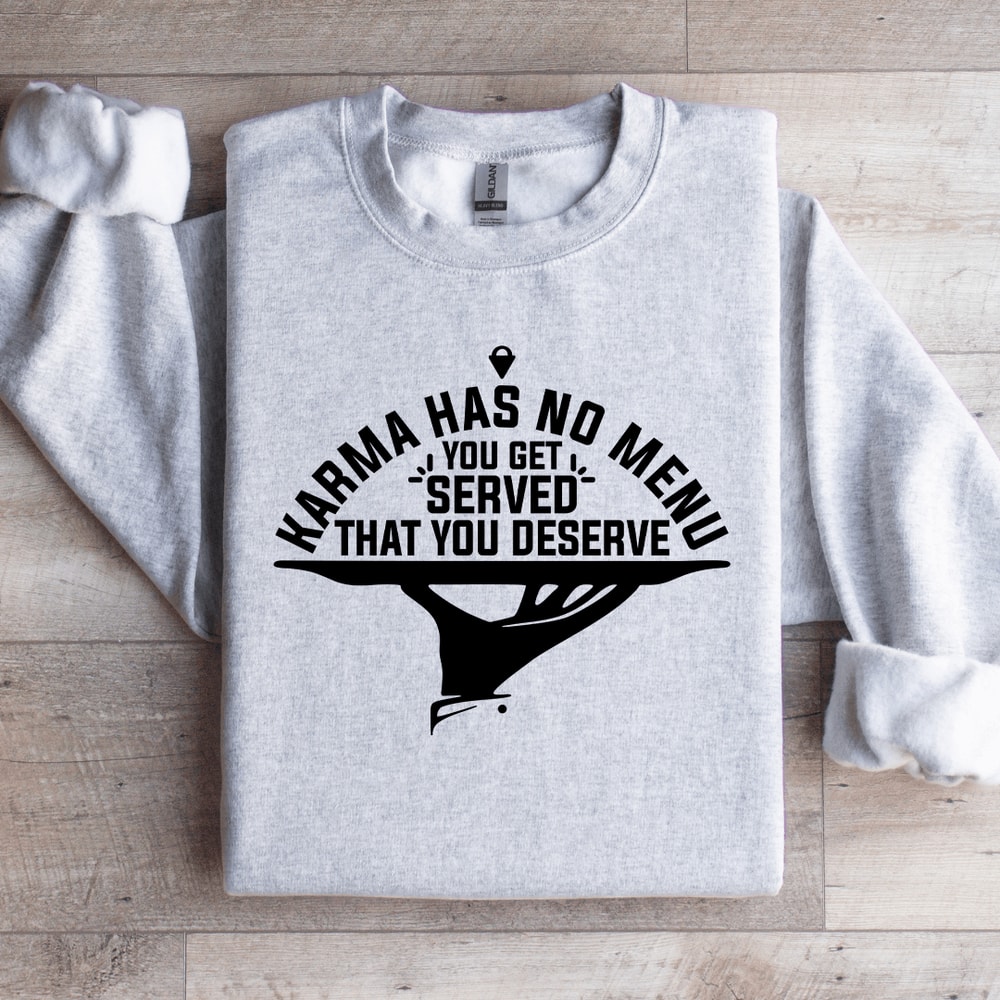 Karma Has No Menu You Get Served Sweatshirt 4