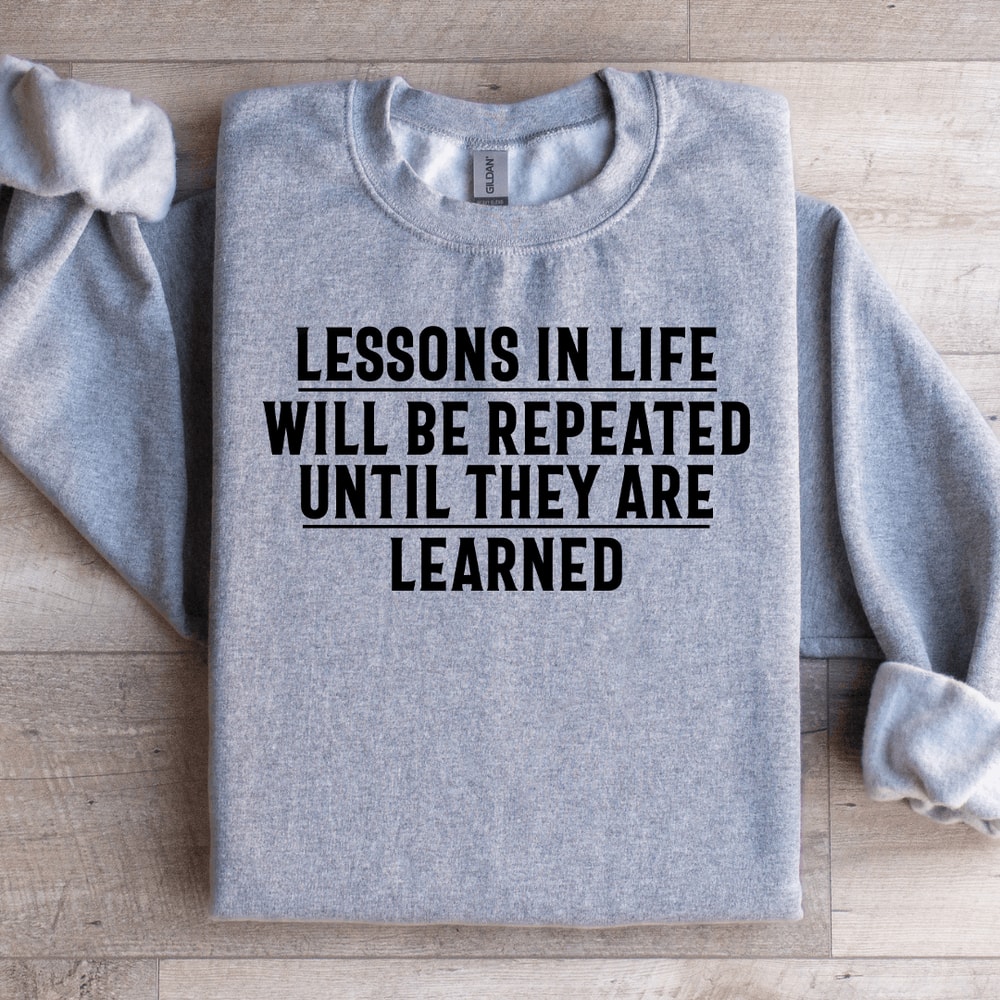 Lessons In Life Will Be Repeated Sweatshirt 2