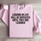 Lessons In Life Will Be Repeated Sweatshirt 0