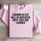 Lessons In Life Will Be Repeated Sweatshirt 0