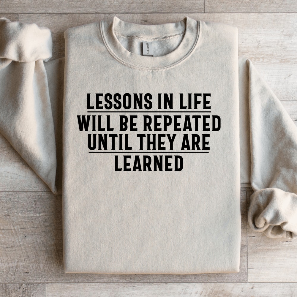 Lessons In Life Will Be Repeated Sweatshirt 3