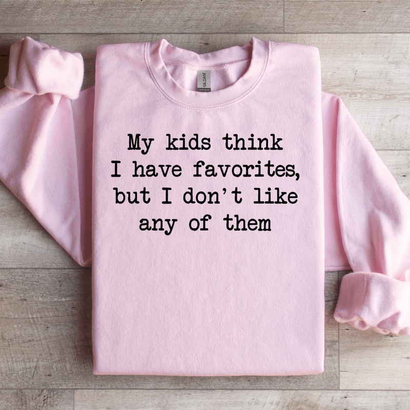 My Kids Think I Have Favorites Sweatshirt 3
