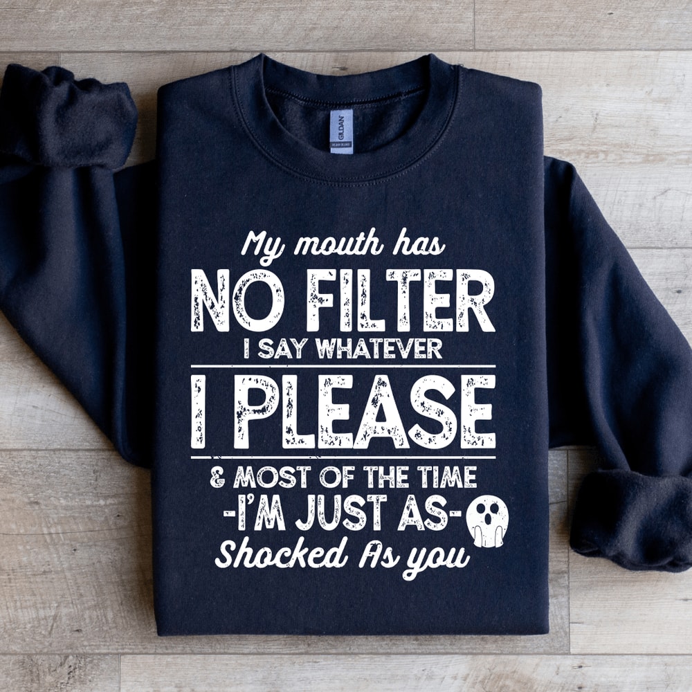 My Mouth Has No Filter I Say Whatever Sweatshirt 1