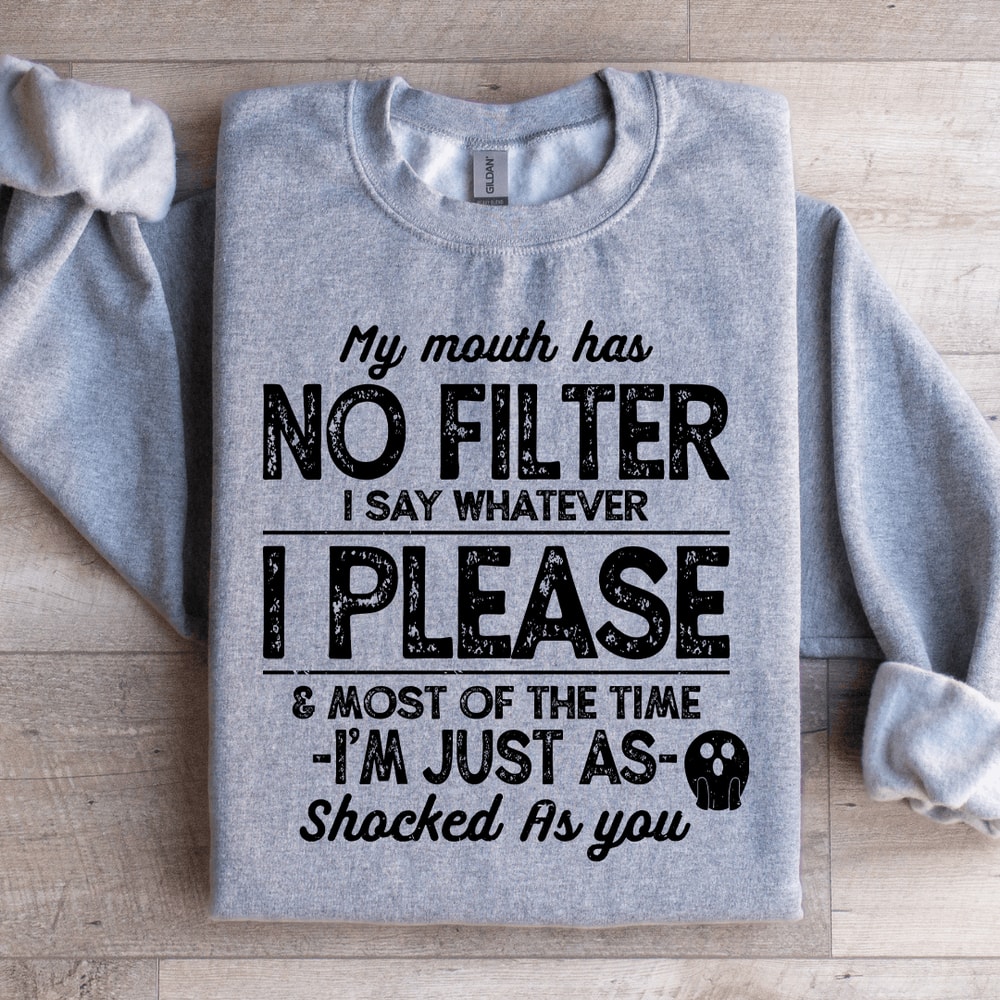 My Mouth Has No Filter I Say Whatever Sweatshirt 2